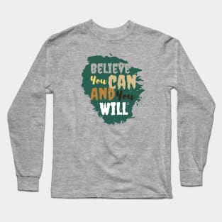 Believe you can and you will Long Sleeve T-Shirt